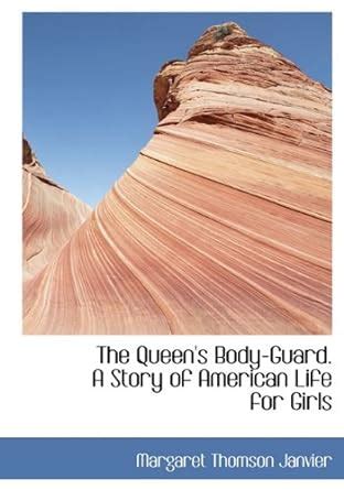 The Queen's Body-Guard. a Story of American Life for Girls : Janvier ...