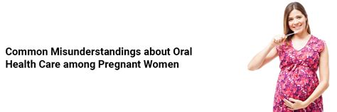 Common Misunderstandings about Oral Health Care among Pregnant Women