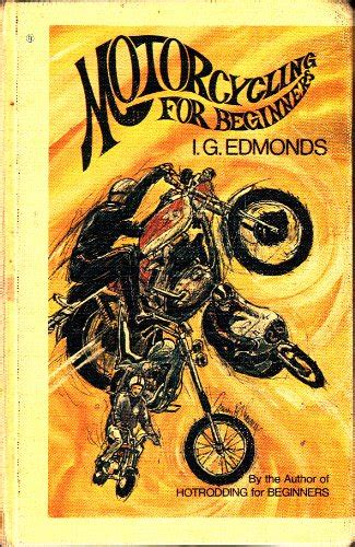 Motorcycling for Beginners; A Manual for Safe Riding : Edmonds, I. G ...