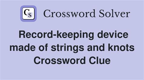 Record-keeping device made of strings and knots - Crossword Clue ...