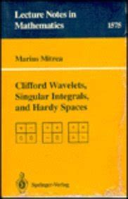 Buy Clifford Wavelets, Singular Integrals, and Hardy Spaces (Lecture ...