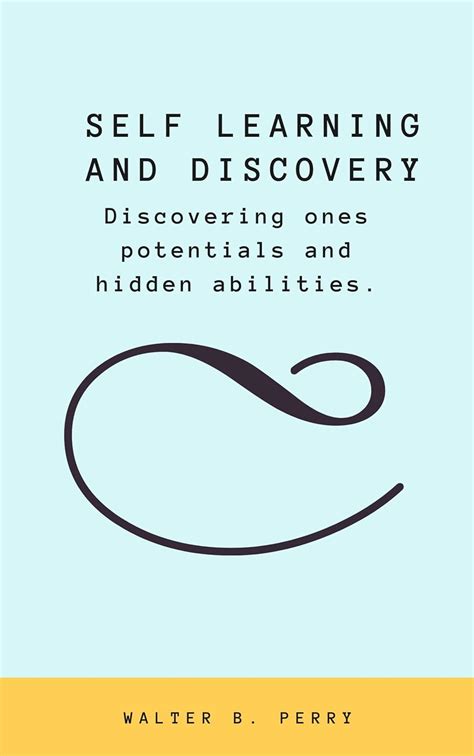 SELF LEARNING AND DISCOVERY: Discovering ones potentials and hidden ...