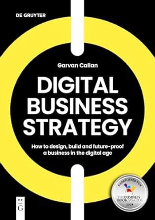 Digital Business Strategy: How to Design, Build, and Future-Proof a ...