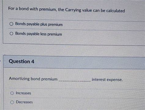 Solved: For a bond with premium, the Carrying value can be calculated ...
