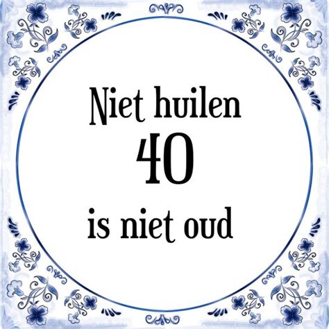 Verjaardag Tegeltje met Spreuk (40 jaar: Niet huilen 40 is niet oud ...