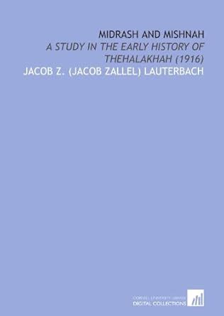 Midrash and Mishnah: A Study in the Early History of Thehalakhah (1916 ...