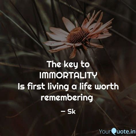The key to IMMORTALITY ... | Quotes & Writings by sk quotes | YourQuote