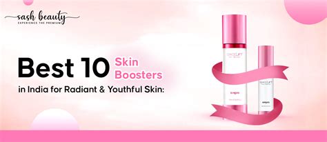 Best 10 Skin Boosters in India for Radiant and Youthful Skin – Sash Beauty