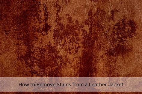 How to Remove Stains from Leather Jacket: Expert Tips for Sparkling Leather