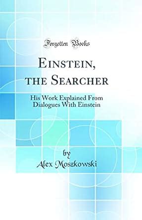 Buy Einstein, the Searcher: His Work Explained from Dialogues with ...