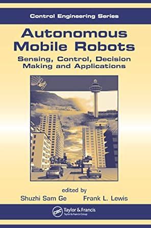 Autonomous Mobile Robots: Sensing, Control, Decision Making and ...