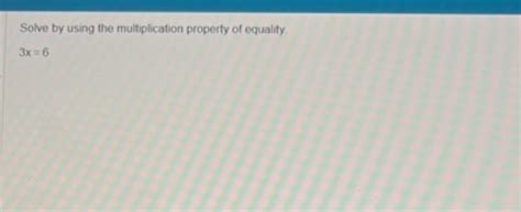 Solve by using the multiplication property of equality 3x = 6 | Filo