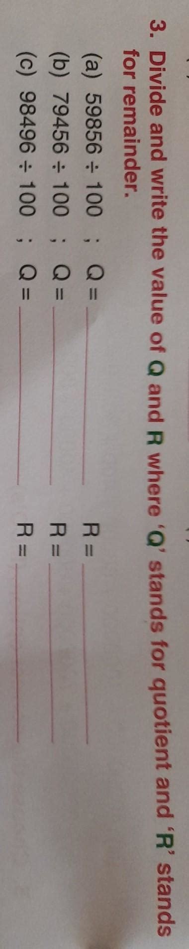 3. Divide and write the value of Q and R where 'Q' stands for quotient ...