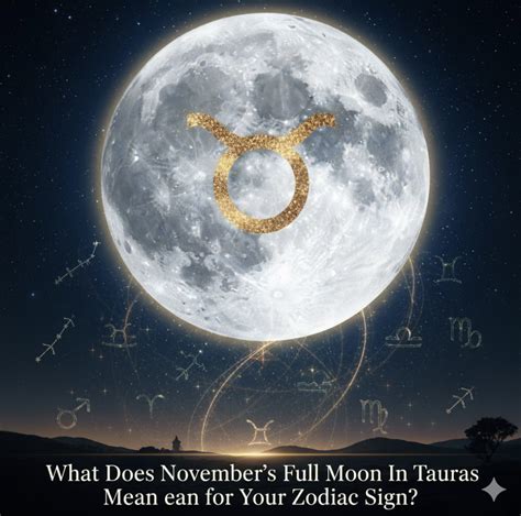 What Does November’s Full Moon In Taurus Mean for Your Zodiac Sign?