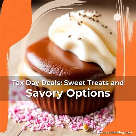Tax Day Deals: Sweet Treats and Savory Options – Accountant Log