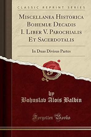 Buy Miscellanea Historica Bohemiae Decadis I. Liber V. Parochialis Et ...