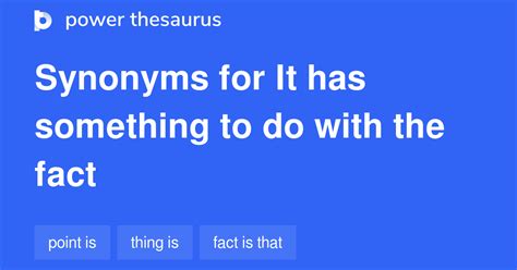 It Has Something To Do With The Fact synonyms - 43 Words and Phrases ...