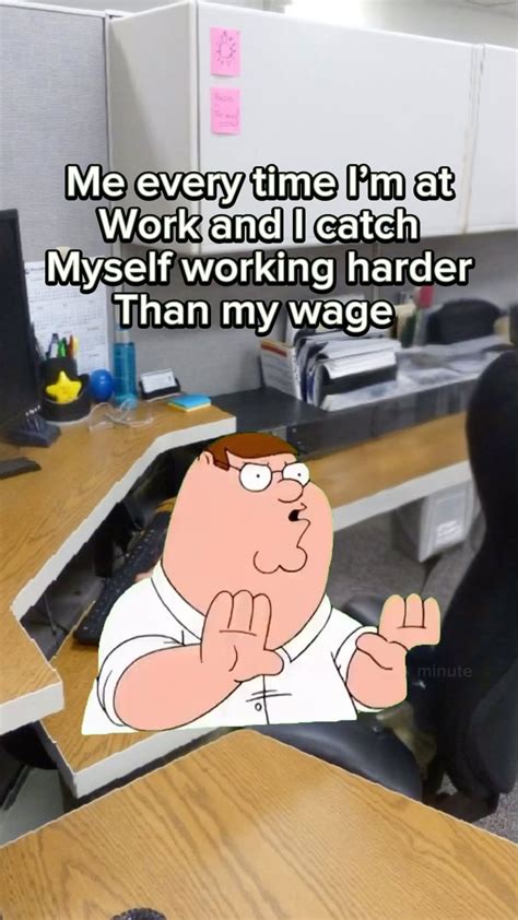 Work memes | Me every time I catch myself at work working harder than my wage | Instagram