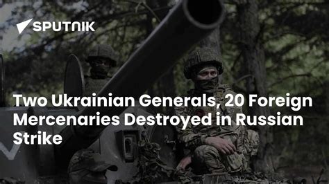 Two Ukrainian Generals, 20 Foreign Mercenaries Destroyed in Russian Strike