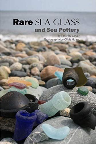 Rare Sea Glass and Sea Pottery eBook : Larson, Timothy, Huang, Olivia ...