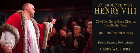 An Audience with Henry VIII, Barn Theatre Smallhythe Place, TN30 7NB ...