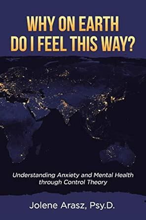 Buy Why On Earth Do I Feel This Way?: Understanding Anxiety and Mental ...