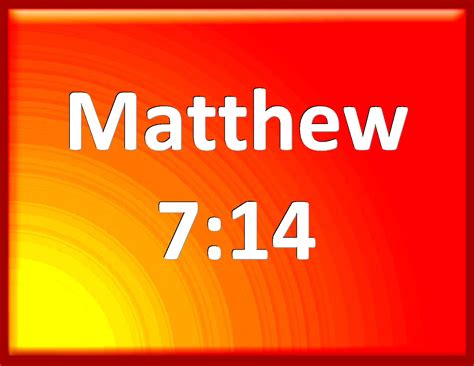 Matthew 7:14 Because strait is the gate, and narrow is the way, which ...