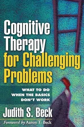 Buy Cognitive Therapy for Challenging Problems: What to Do When the ...