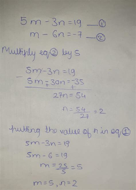 Solve the following simultaneous equations 5m - 3n = 19; m - 6n = -7 ...