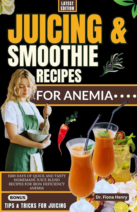 JUICING AND SMOOTHIE RECIPES FOR ANEMIA: 1500 Days of Quick and Tasty ...