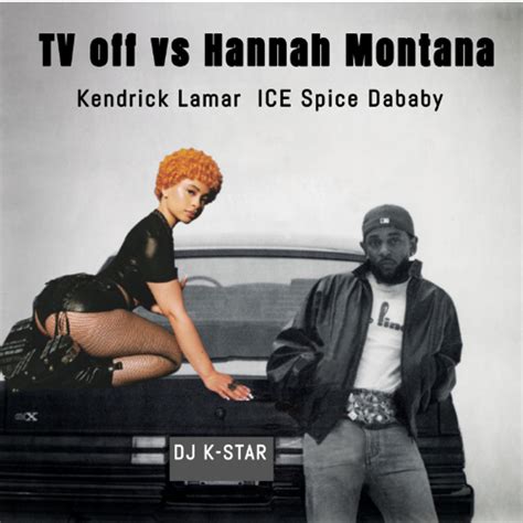 Stream Kendrick Lamar TV off vs ICE Spice Dababy Hannah Montana remix ...