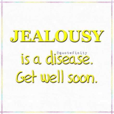 Jealousy is a disease. Get well soon. #quotefinity | Jealousy is a ...