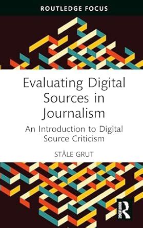 Evaluating Digital Sources in Journalism: An Introduction to Digital ...