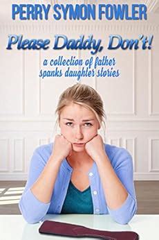 Please Daddy, Don't!: a collection of father spanks daughter stories ...