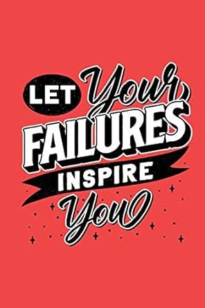 Let Your Failures Inspire You: 100 White Pages Lined Notebook Journal ...