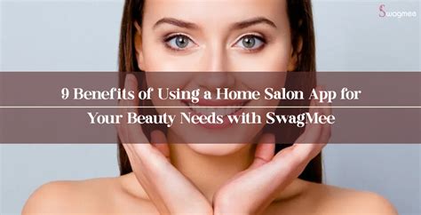 Discover the 9 Benefits of SwagMee: Your Ultimate Home Salon App ...