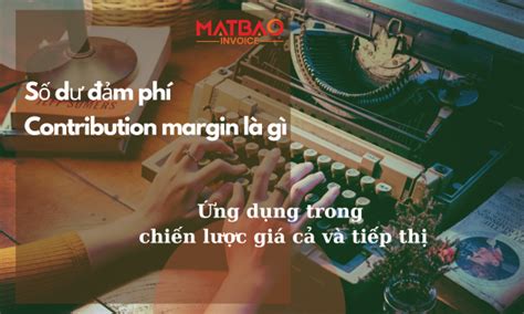 Số dư đảm phí Contribution margin là gì?Ứng dụng vào chiến lược ...