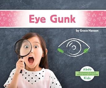 Eye Gunk (Beginning Science: Gross Body Functions) : Hansen, Grace ...