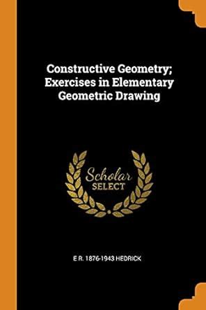 Buy Constructive Geometry; Exercises in Elementary Geometric Drawing ...