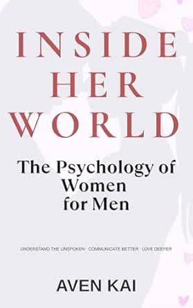Inside Her World: The Psychology of Women for Men: A Scientific Yet ...