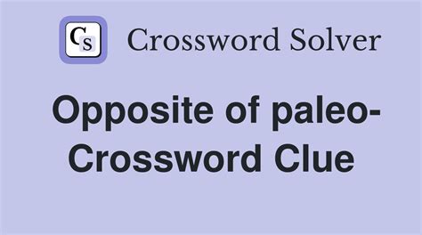 Opposite of paleo- - Crossword Clue Answers - Crossword Solver