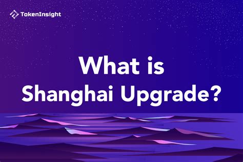 What is Shanghai Upgrade | TokenInsight