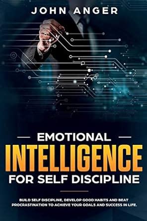 Emotional Intelligence for Self Discipline: Build Self-Discipline ...