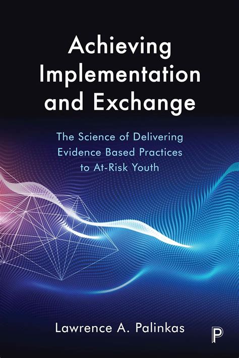 Buy Achieving Implementation and Exchange: The Science of Delivering ...