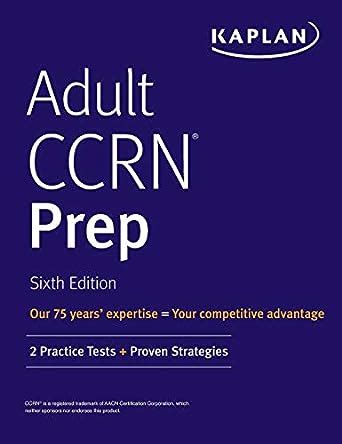 Adult Ccrn Prep: 2 Practice Tests + Proven Strategies : Kaplan Nursing ...