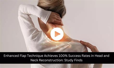 Enhanced Flap Technique Achieves 100% Success Rates in Head and Neck ...