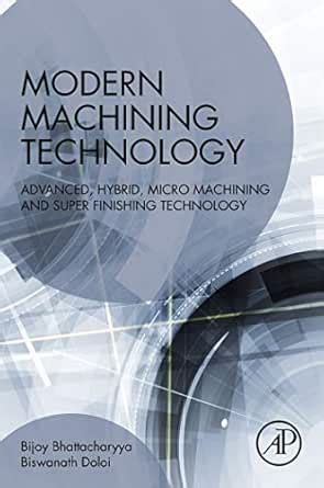 Modern Machining Technology: Advanced, Hybrid, Micro Machining and ...