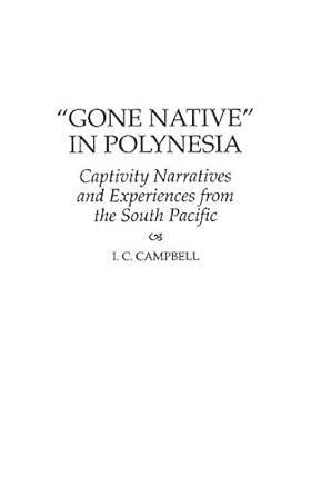 Gone Native in Polynesia: Captivity Narratives and Experiences from the ...