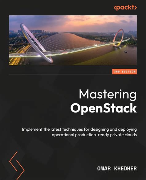 Mastering OpenStack: Implement the latest techniques for designing and ...