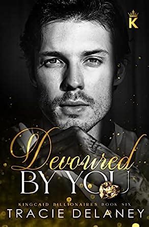 Devoured By You (The Kingcaid Billionaires Book 6) eBook : Delaney ...